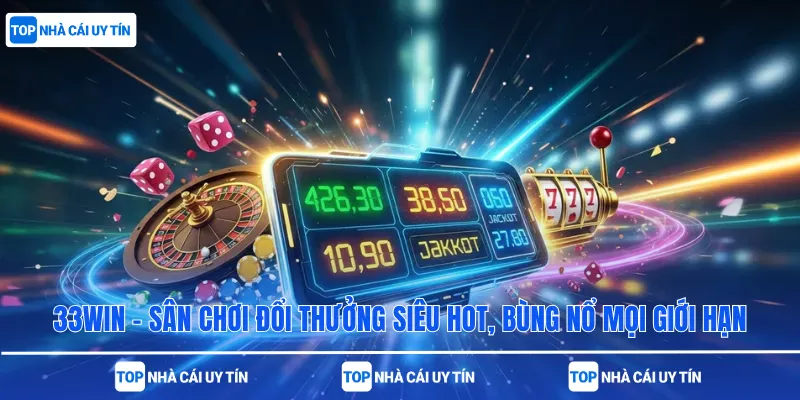 33win - Sân Chơi Đổi Thưởng Siêu Hot, Bùng Nổ Mọi Giới Hạn