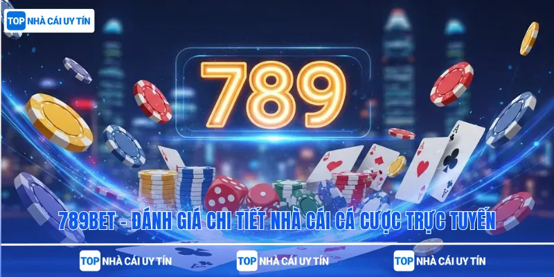 789bet – Đánh Giá Chi Tiết Nhà Cái Cá Cược Trực Tuyến