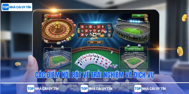 Các điểm nổi bật về trải nghiệm và dịch vụ