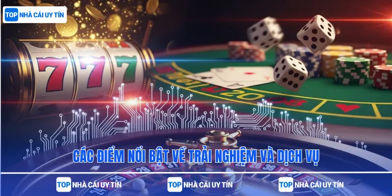 Các điểm nổi bật về trải nghiệm và dịch vụ