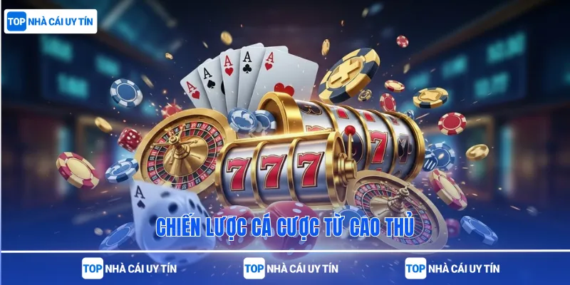 Chiến lược cá cược từ cao thủ