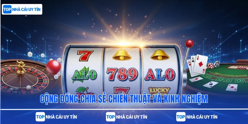 Cộng đồng chia sẻ chiến thuật và kinh nghiệm