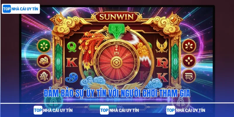 Đảm bảo sự uy tín với người chơi tham gia