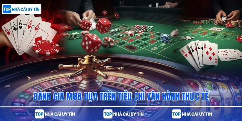 Đánh giá M88 dựa trên tiêu chí vận hành thực tế
