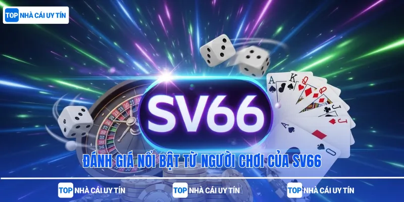 Đánh giá nổi bật từ người chơi của sv66