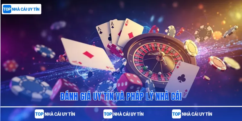 Đánh giá uy tín và pháp lý nhà cái