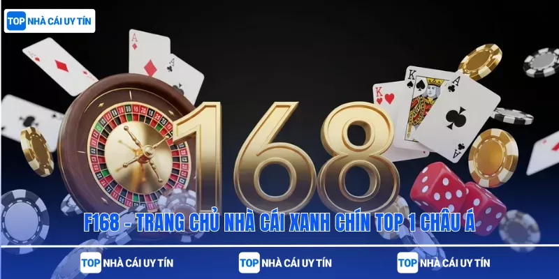F168 - Trang Chủ Nhà Cái Xanh Chín TOP 1 Châu Á