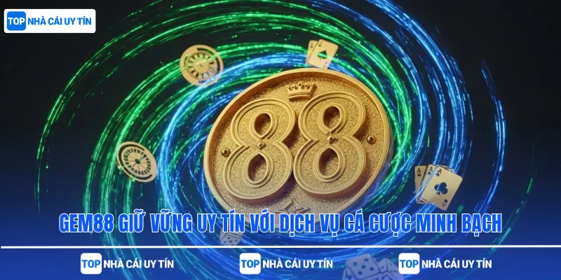 Gem88 giữ vững uy tín với dịch vụ cá cược minh bạch
