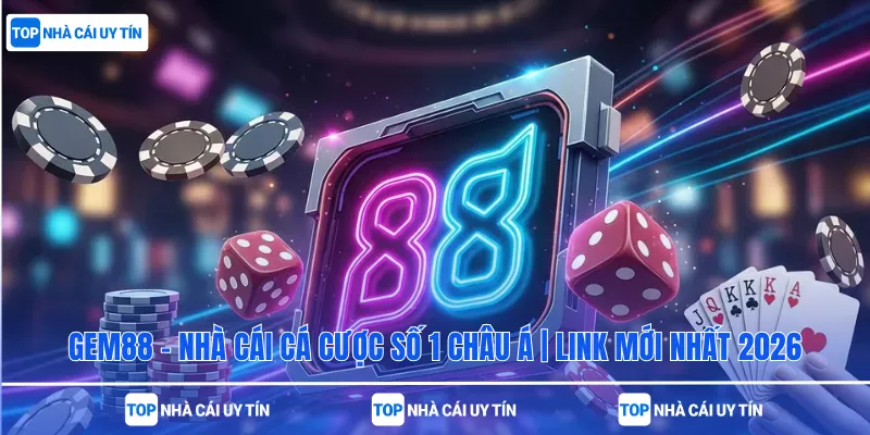 Gem88 - Nhà Cái Cá Cược Số 1 Châu Á | Link Mới Nhất 2026