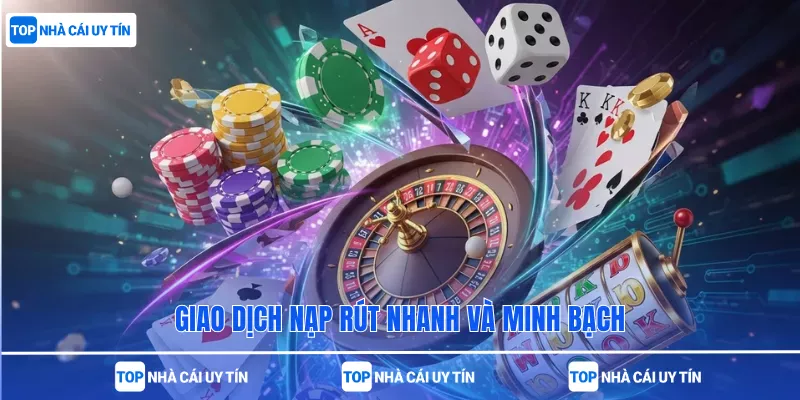 Giao dịch nạp rút nhanh và minh bạch