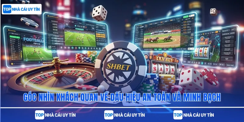 Góc nhìn khách quan về dấu hiệu an toàn và minh bạch