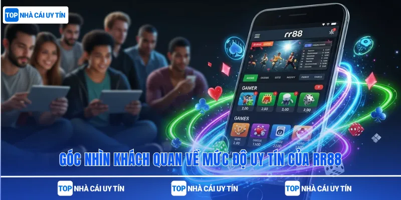 Góc nhìn khách quan về mức độ uy tín của RR88