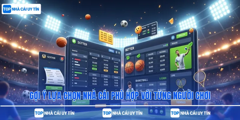 Gợi ý lựa chọn nhà cái phù hợp với từng người chơi