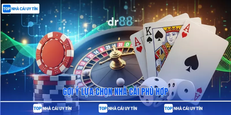 Gợi ý lựa chọn nhà cái phù hợp