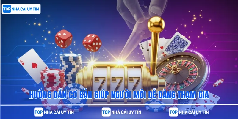Hướng dẫn cơ bản giúp người mới dễ dàng tham gia