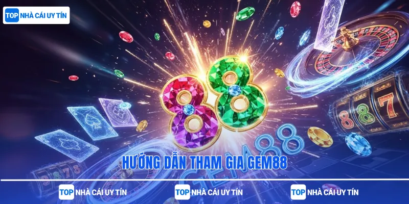 Hướng dẫn tham gia Gem88