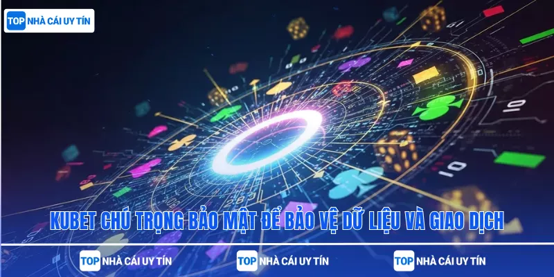 Kubet chú trọng bảo mật để bảo vệ dữ liệu và giao dịch