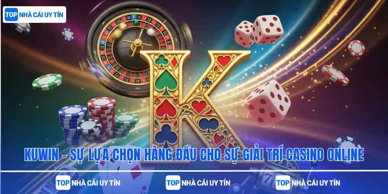 kuwin - Sự Lựa Chọn Hàng Đầu Cho Sự Giải Trí Casino Online