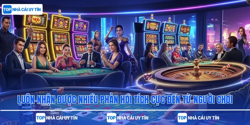 Luôn nhận được nhiều phản hồi tích cực đến từ người chơi