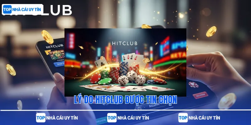 Lý do Hitclub được tin chọn