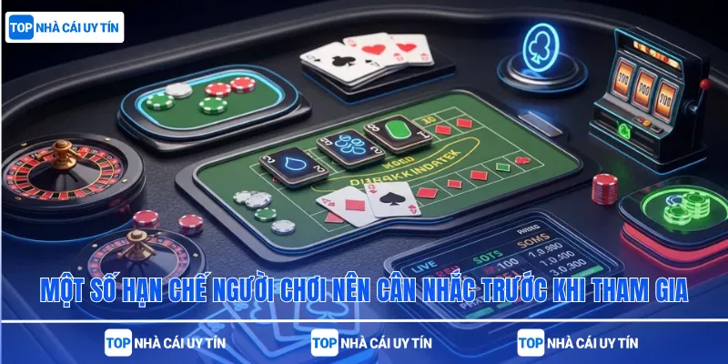 Một số hạn chế người chơi nên cân nhắc trước khi tham gia