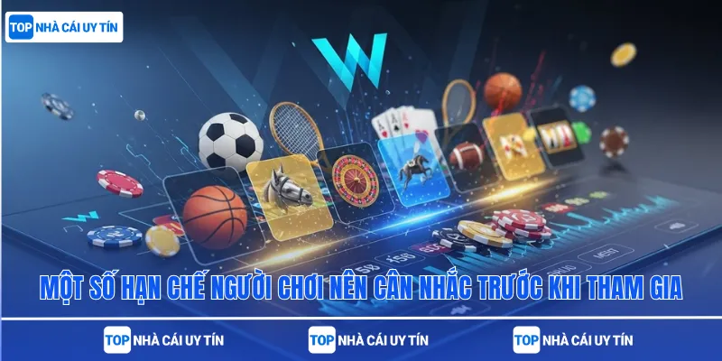 Một số hạn chế người chơi nên cân nhắc trước khi tham gia