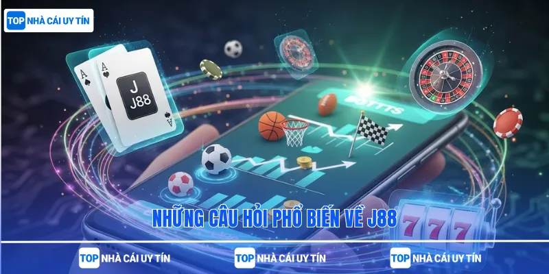 Những câu hỏi phổ biến về J88