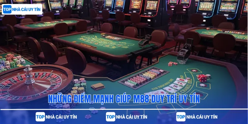 Những điểm mạnh giúp M88 duy trì uy tín