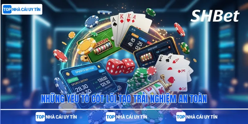 Những yếu tố cốt lõi tạo trải nghiệm an toàn