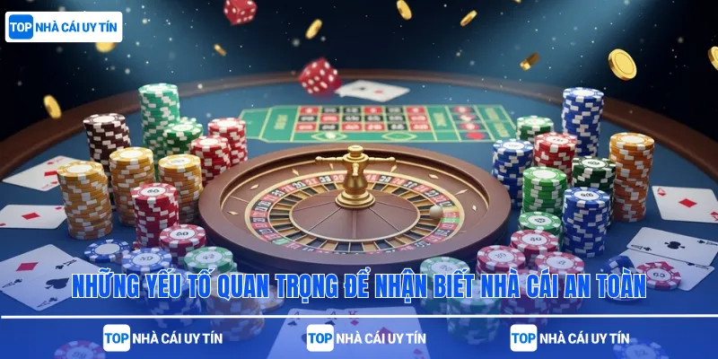 Những yếu tố quan trọng để nhận biết nhà cái an toàn