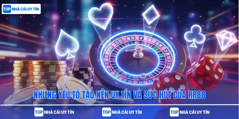 Những yếu tố tạo nên uy tín và sức hút của RR88