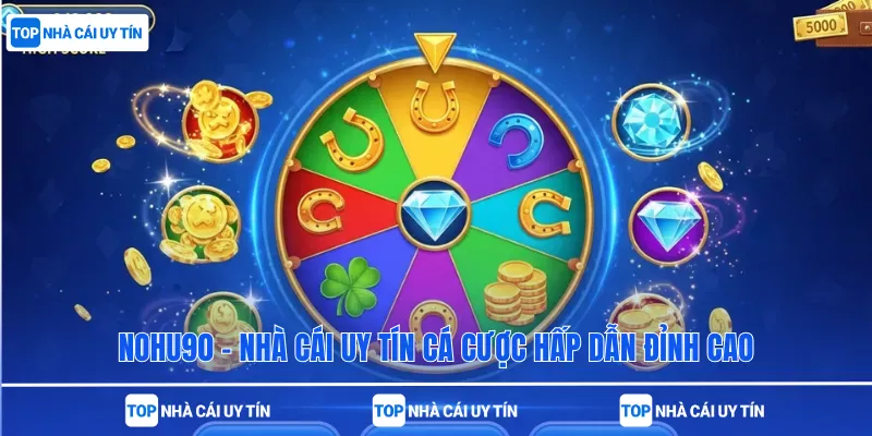 Nohu90 - Nhà Cái Uy Tín Cá Cược Hấp Dẫn Đỉnh Cao