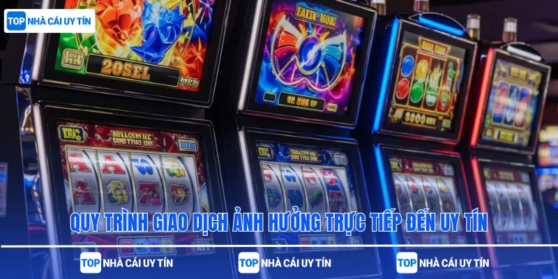 Quy trình giao dịch ảnh hưởng trực tiếp đến uy tín