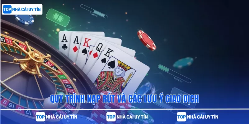 Quy trình nạp rút và các lưu ý giao dịch