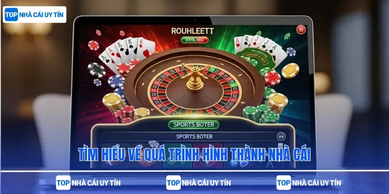 Tìm hiểu về quá trình hình thành nhà cái