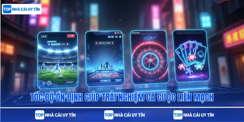 Tốc độ ổn định giúp trải nghiệm cá cược liền mạch
