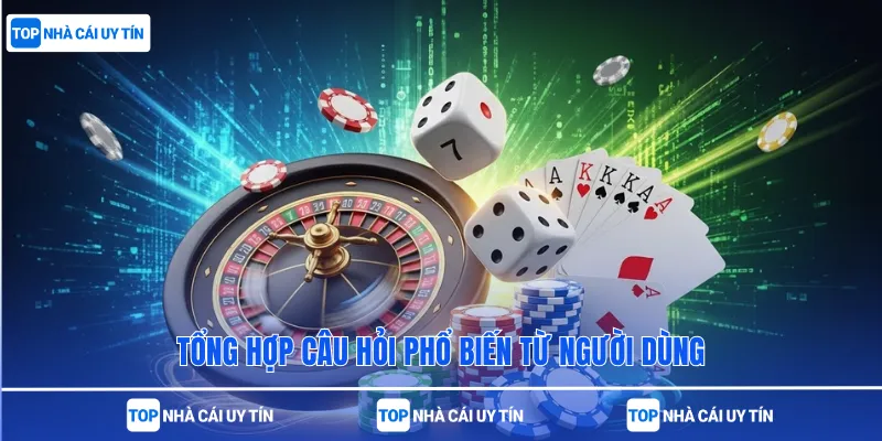 Tổng hợp câu hỏi phổ biến từ người dùng