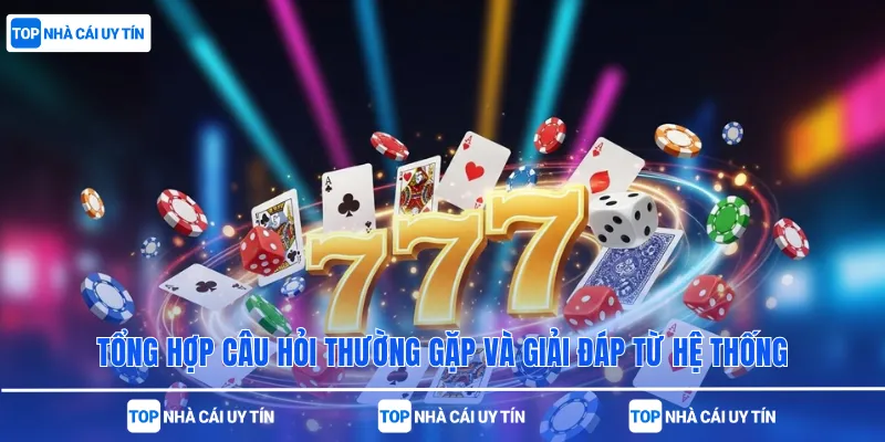 Tổng hợp câu hỏi thường gặp và giải đáp từ hệ thống