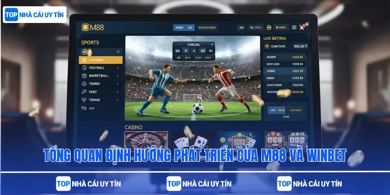Tổng quan định hướng phát triển của M88 và Winbet