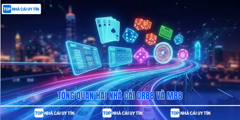 Tổng quan hai nhà cái DR88 và M88