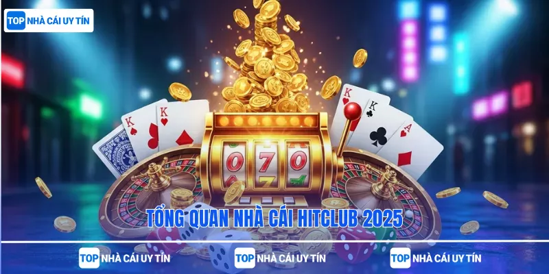 Tổng quan nhà cái Hitclub 2026