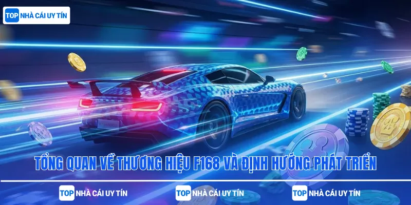 Tổng quan về thương hiệu F168 và định hướng phát triển