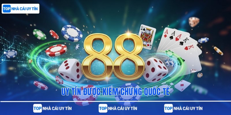 Uy tín được kiểm chứng quốc tế