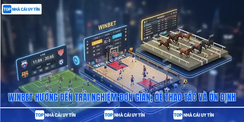 Winbet hướng đến trải nghiệm đơn giản, dễ thao tác và ổn định