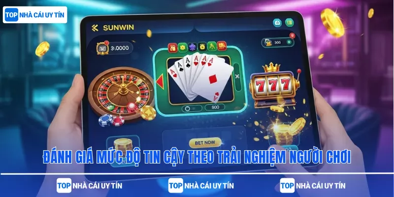 Đánh giá mức độ tin cậy theo trải nghiệm người chơi