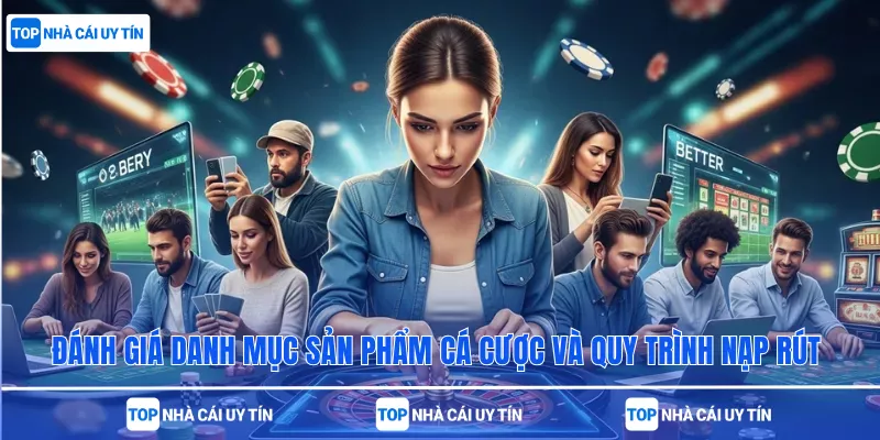 Đánh giá danh mục sản phẩm cá cược và quy trình nạp rút