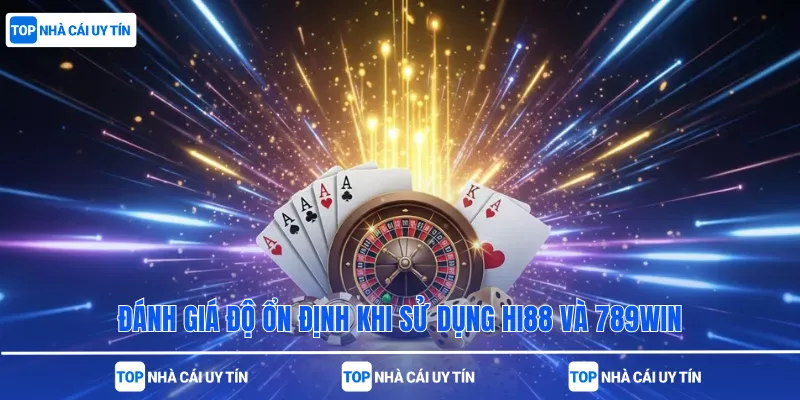 Đánh giá độ ổn định khi sử dụng Hi88 và 789win