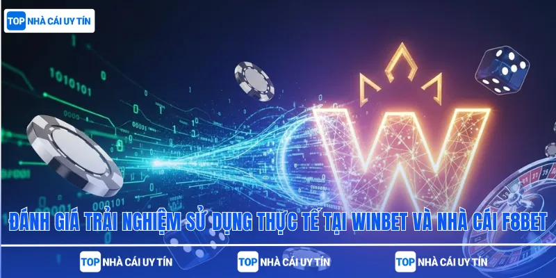 Đánh giá trải nghiệm sử dụng thực tế tại Winbet và nhà cái F8bet