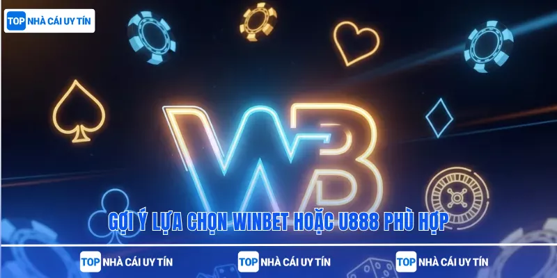 Gợi ý lựa chọn Winbet hoặc U888 phù hợp