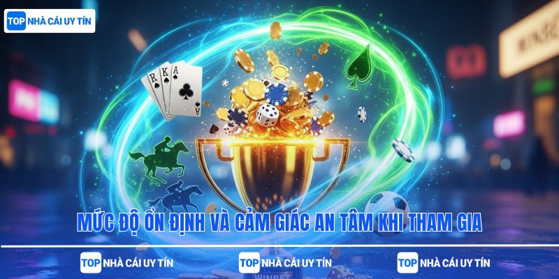 Mức độ ổn định và cảm giác an tâm khi tham gia
